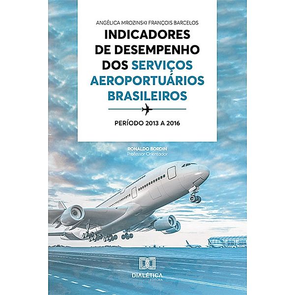 Indicadores de desempenho dos serviços aeroportuários brasileiros, Angélica Mrozinski François Barcelos, Ronaldo Bordin