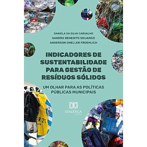 Indicadores de sustentabilidade para gestão de resíduos sólidos, Daniela da Silva Carvalho, Sandro Benedito Sguarezi, Anderson Gheller Froehlich