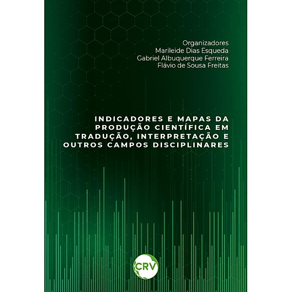 Indicadores e mapas da produção científica em tradução, interpretação e outros campos disciplinares, Marileide Dias Esqueda, Gabriel Albuquerque Ferreira, Flávio de Sousa Freitas