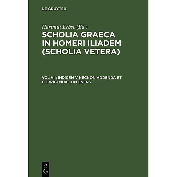 Indicem V necnon addenda et corrigenda continens / Scholia Graeca in Homeri Iliadem