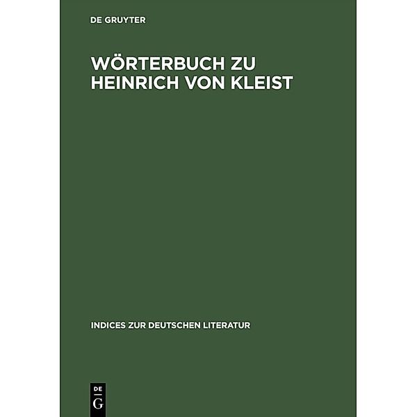 Indices zur deutschen Literatur / 8/9 / Wörterbuch zu Heinrich von Kleist: Sämtliche Dramen und Dramenvarianten