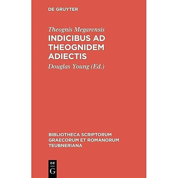 Indicibus ad Theognidem adiectis / Bibliotheca scriptorum Graecorum et Romanorum Teubneriana Bd.1036, Theognis Megarensis