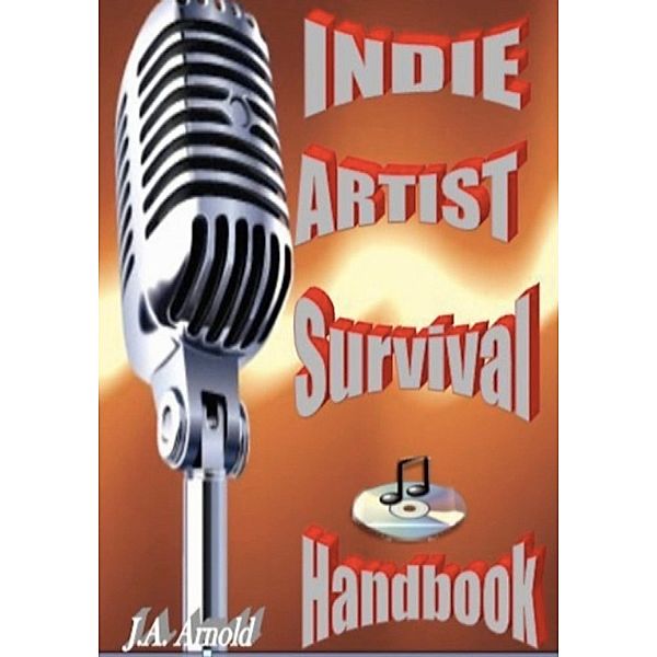 Indie Artist Survival Handbook, J. A. Arnold