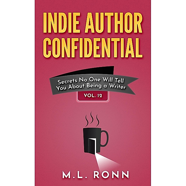 Indie Author Confidential 12 / Indie Author Confidential, M. L. Ronn