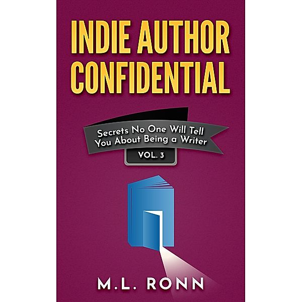 Indie Author Confidential 3 / Indie Author Confidential, M. L. Ronn