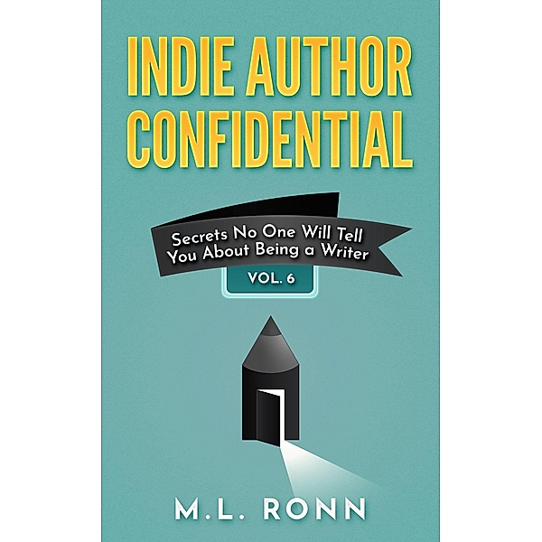 Indie Author Confidential 6 / Indie Author Confidential, M. L. Ronn