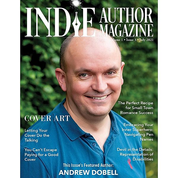 Indie Author Magazine: Featuring Andrew Dobell Issue #3, July 2021 - Focus on Cover Design / Indie Author Magazine, Chelle Honiker, Alice Briggs