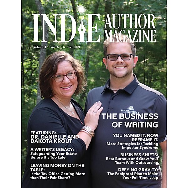 Indie Author Magazine: Featuring Dr. Danielle and Dakota Krout The Business of Self-Publishing, Growing Your Author Business Through Outsourcing, and Step-by-Step Planning to be a Full-Time Writer. / Indie Author Magazine, Chelle Honiker, Alice Briggs