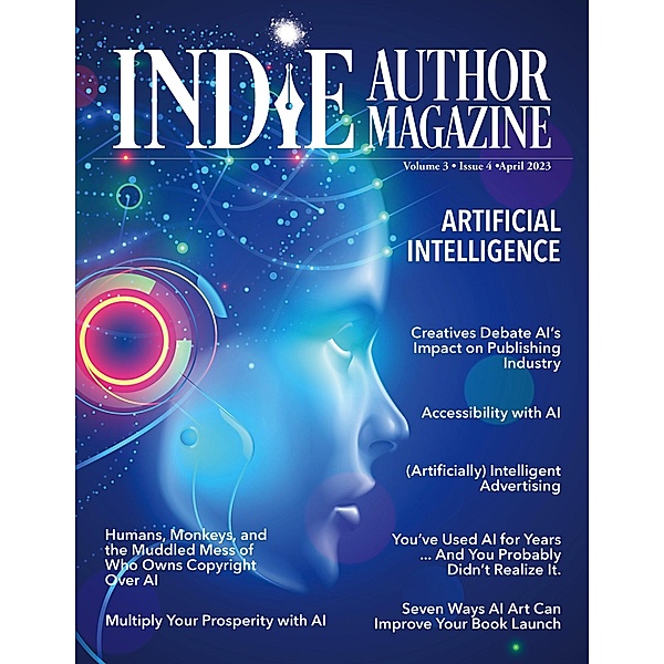 Indie Author Magazine Special Focus Issue Featuring Artificial Intelligence: AI Innovations, AI in Marketing, Self-Editing with AI, AI Art for Book Launches, Ethical Boundaries in AI / Indie Author Magazine, Chelle Honiker, Alice Briggs