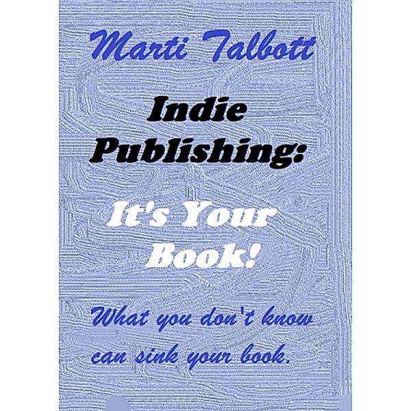 Indie Publishing: It's Your Book, Marti Talbott