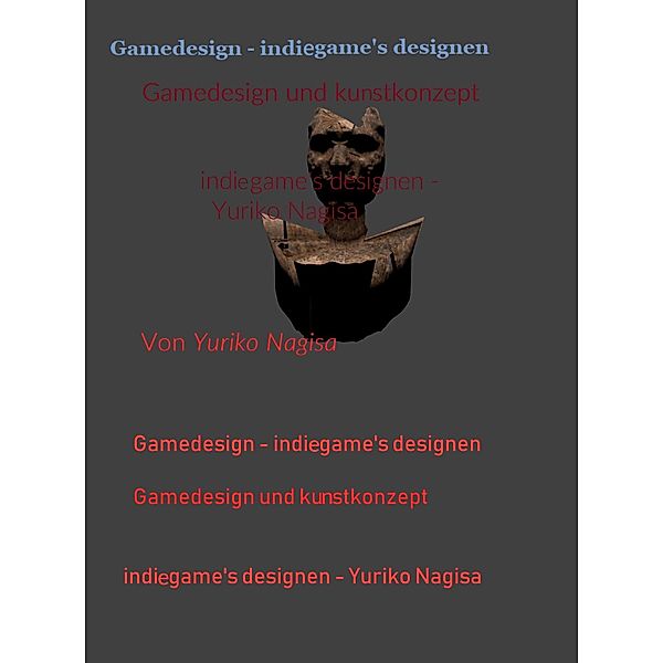 Indiegames designen - Yuriko Nagisa: 1 Gamedesign - Indiegames designen: Gamedesign und Kunstkonzept, Yuriko Nagisa