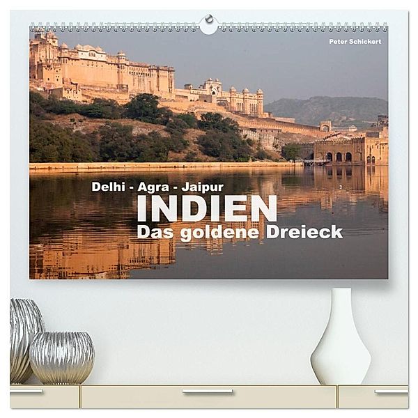 Indien - das goldene Dreieck, Delhi-Agra-Jaipur (hochwertiger Premium Wandkalender 2024 DIN A2 quer), Kunstdruck in Hochglanz, Peter Schickert