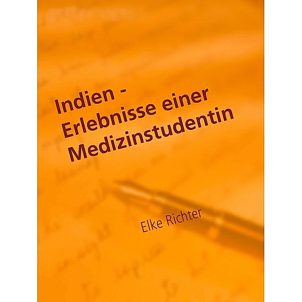 Indien - Erlebnisse einer Medizinstudentin, Elke Richter