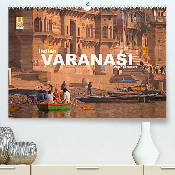 Indien - Varanasi (Premium, hochwertiger DIN A2 Wandkalender 2023, Kunstdruck in Hochglanz), Peter Schickert