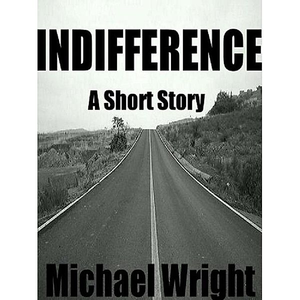 Indifferent (A Short Story), Michael Wright