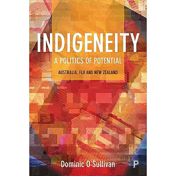 Indigeneity: A Politics of Potential, Dominic O'Sullivan