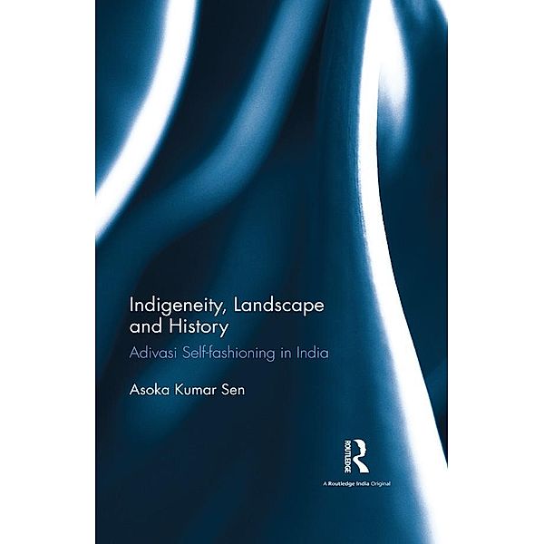 Indigeneity, Landscape and History, Asoka Kumar Sen