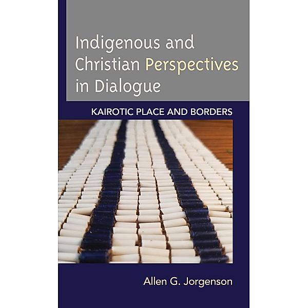 Indigenous and Christian Perspectives in Dialogue / Religion and Borders, Allen G. Jorgenson