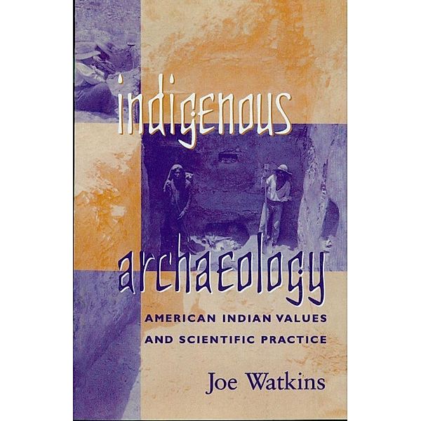 Indigenous Archaeology / Indigenous Archaeologies Series, Joe Watkins