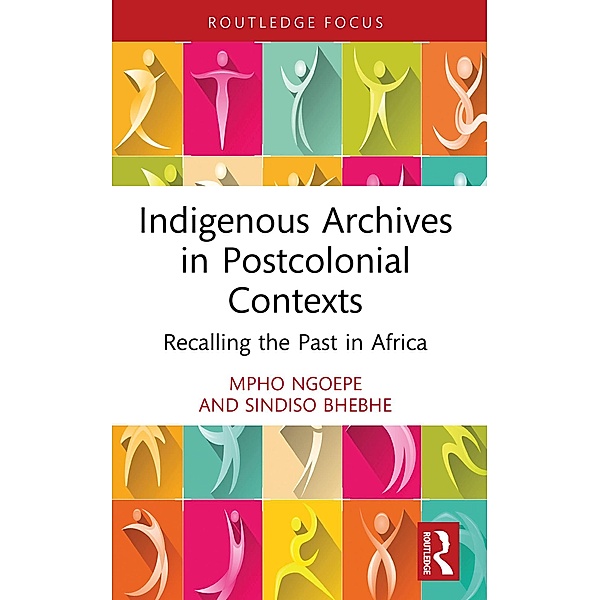 Indigenous Archives in Postcolonial Contexts, Mpho Ngoepe, Sindiso Bhebhe