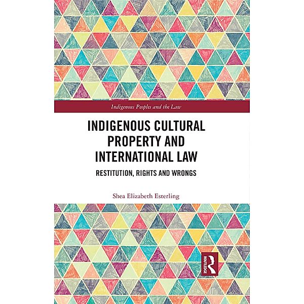 Indigenous Cultural Property and International Law, Shea Elizabeth Esterling