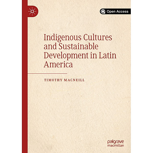 Indigenous Cultures and Sustainable Development in Latin America, Timothy MacNeill