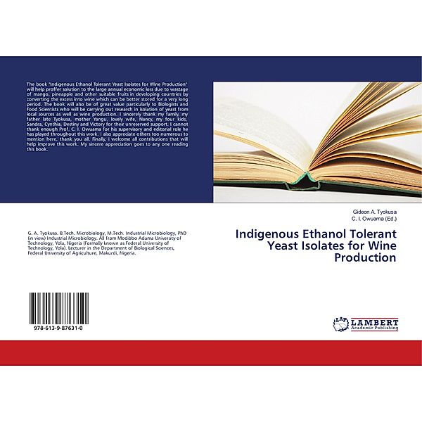 Indigenous Ethanol Tolerant Yeast Isolates for Wine Production, Gideon A. Tyokusa