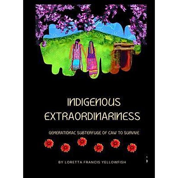 Indigenous Extraordinariness, Loretta Francis Yellowfish