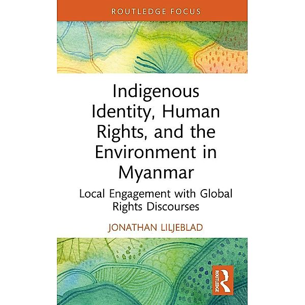 Indigenous Identity, Human Rights, and the Environment in Myanmar, Jonathan Liljeblad