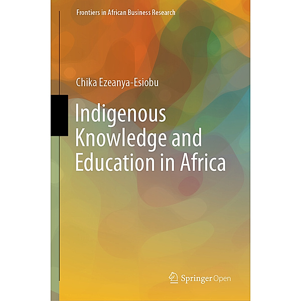Indigenous Knowledge and Education in Africa, Chika Ezeanya-Esiobu