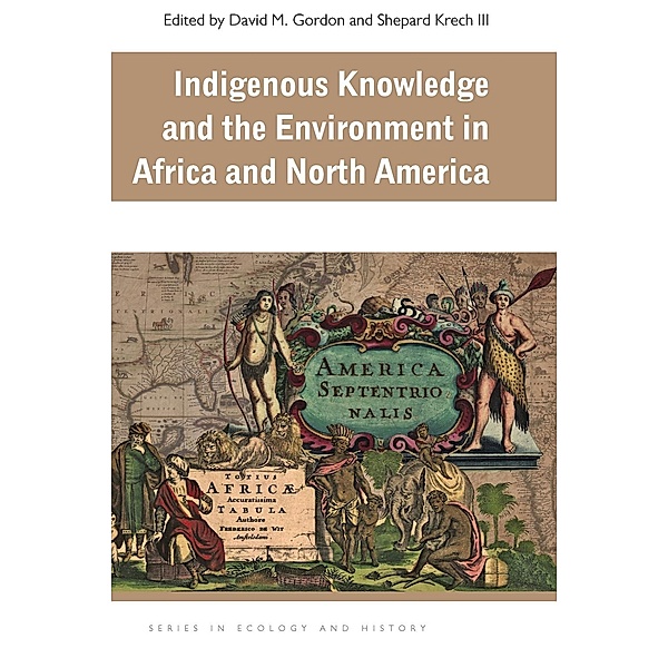Indigenous Knowledge and the Environment in Africa and North America / Series in Ecology and History
