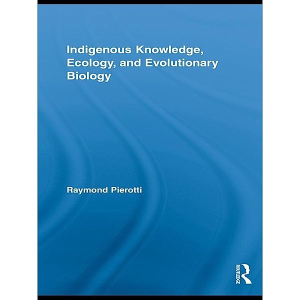 Indigenous Knowledge, Ecology, and Evolutionary Biology, Raymond Pierotti