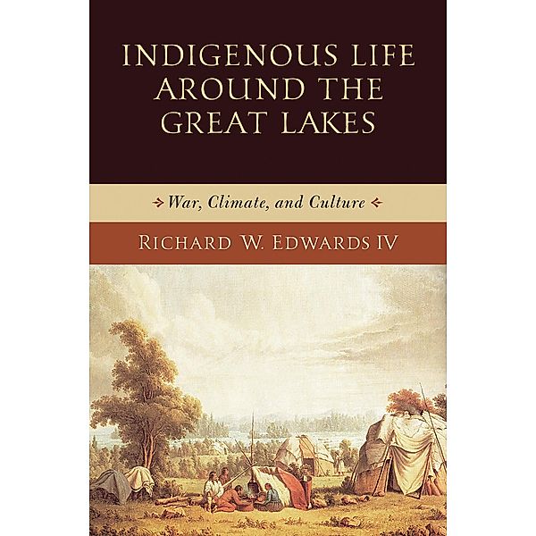 Indigenous Life around the Great Lakes / Midwest Archaeological Perspectives, Richard W. Edwards IV