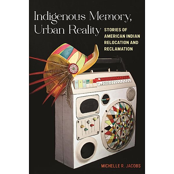 Indigenous Memory, Urban Reality, Michelle R. Jacobs