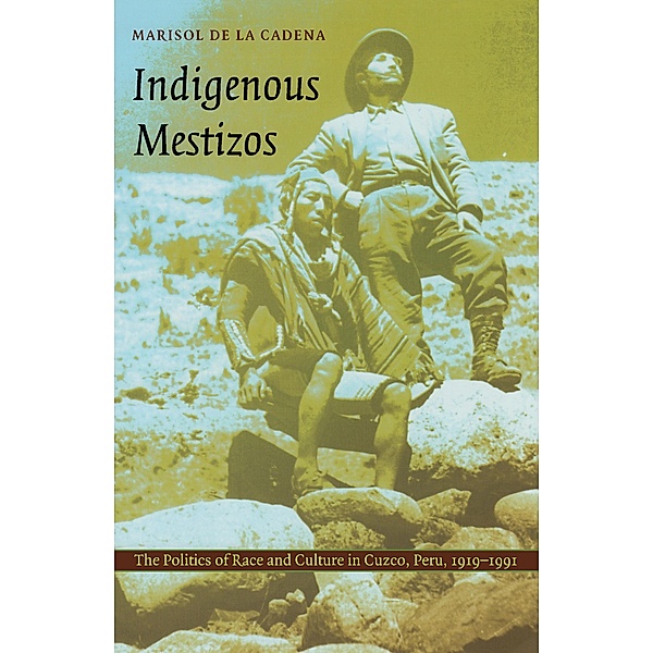 Indigenous Mestizos / Latin America otherwise, de la Cadena Marisol de la Cadena