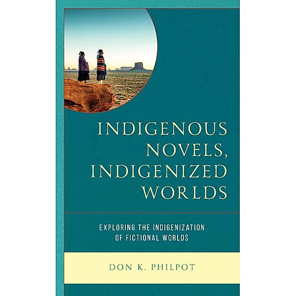 Indigenous Novels, Indigenized Worlds, Don K. Philpot