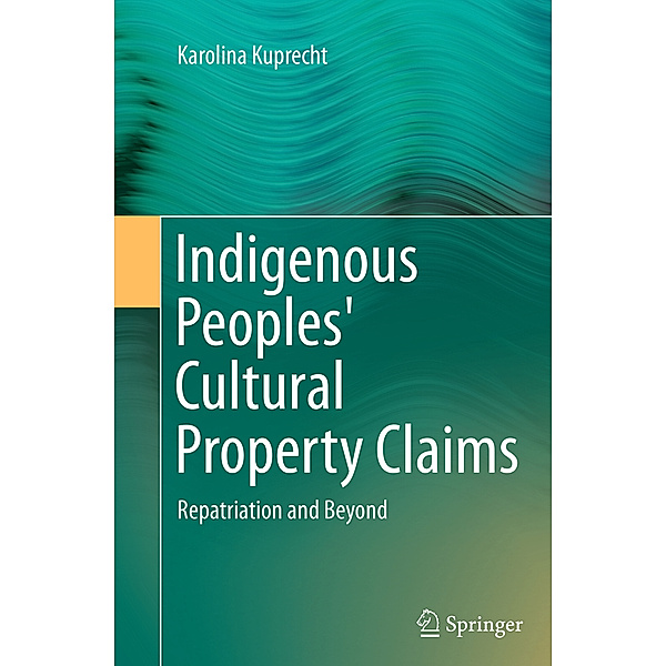 Indigenous Peoples' Cultural Property Claims, Karolina Kuprecht