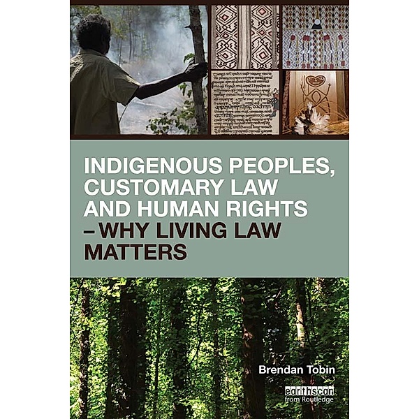 Indigenous Peoples, Customary Law and Human Rights - Why Living Law Matters, Brendan Tobin