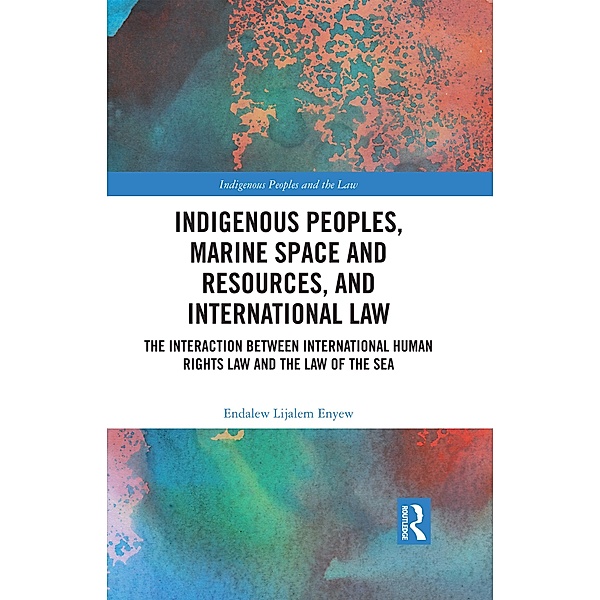 Indigenous Peoples, Marine Space and Resources, and International Law, Endalew Lijalem Enyew