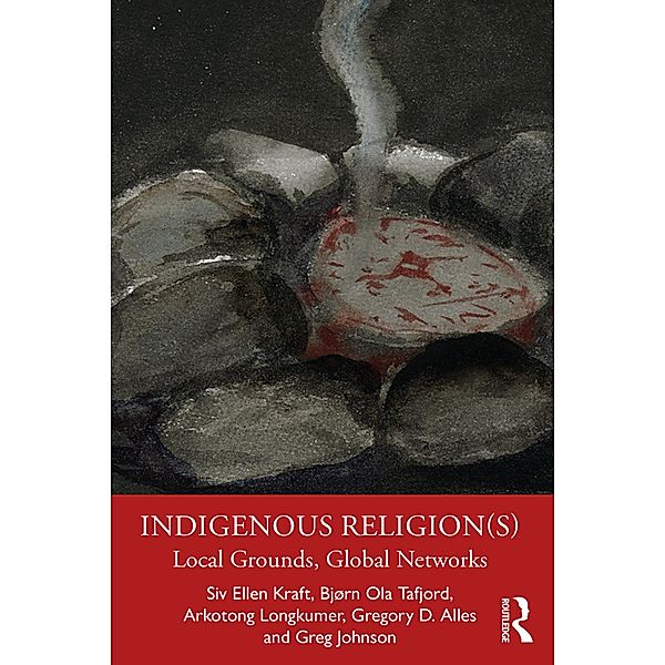 Indigenous Religion(s), Siv Ellen Kraft, Bjørn Ola Tafjord, Arkotong Longkumer, Gregory D. Alles, Greg Johnson