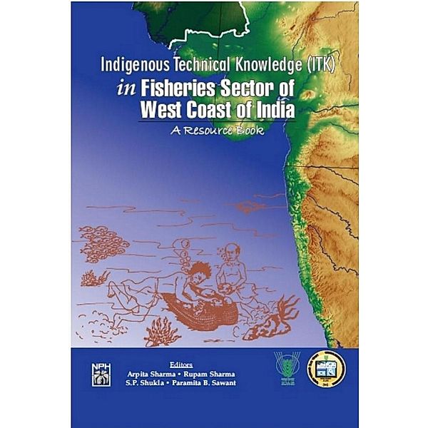 Indigenous Technical Knowledge (ITK) In Fisheries Sector Of West Coast Of India (A Resource Book), Arpita Sharma, Rupam Sharma