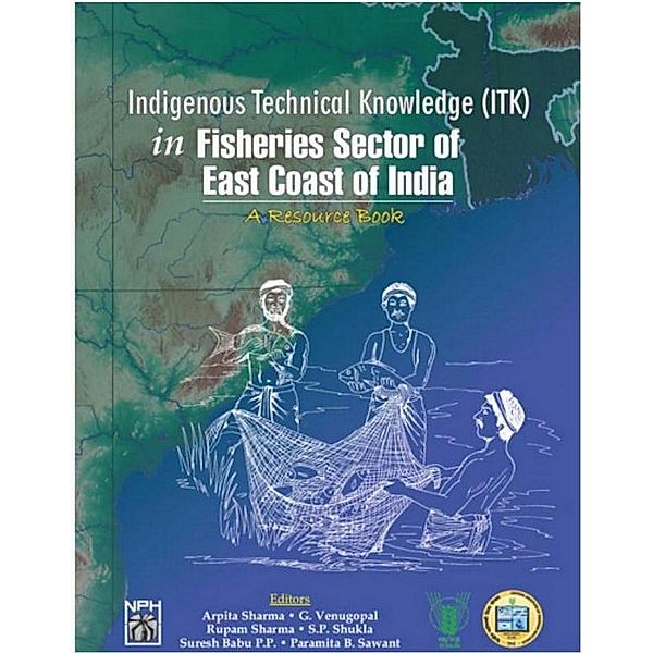 Indigenous Technical Knowledge (ITK) In Fisheries Sector of East Coast of India A Resource Book, Arpita Sharma, Satya Prakash Shukla