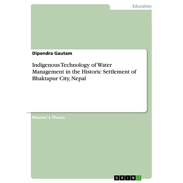 Indigenous Technology of Water Management in the Historic Settlement of Bhaktapur City, Nepal, Dipendra Gautam