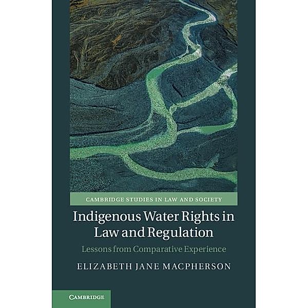 Indigenous Water Rights in Law and Regulation / Cambridge Studies in Law and Society, Elizabeth Jane Macpherson