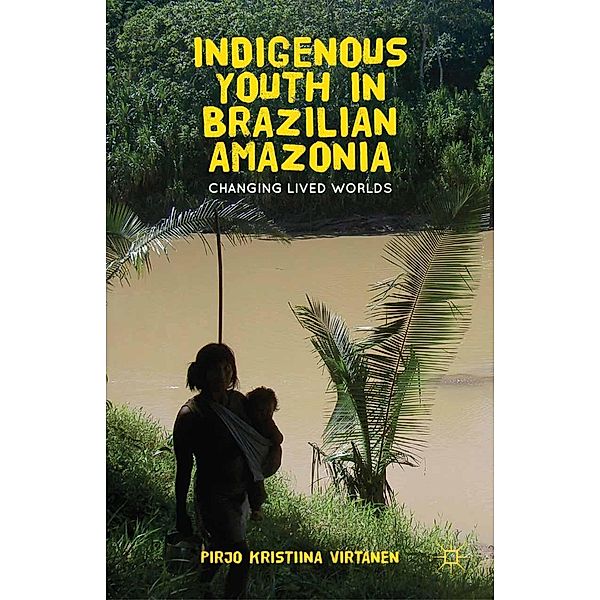 Indigenous Youth in Brazilian Amazonia, Pirjo K. Virtanen