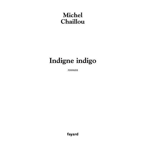 Indigne indigo / Littérature Française, Michel Chaillou