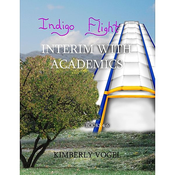 Indigo Flight: Interim With Academics: Books 4-6, Kimberly Vogel