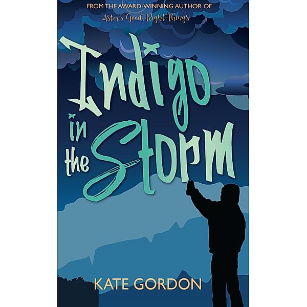 Indigo in the Storm (Aster's Good, Right Things) / Aster's Good, Right Things, Kate Gordon