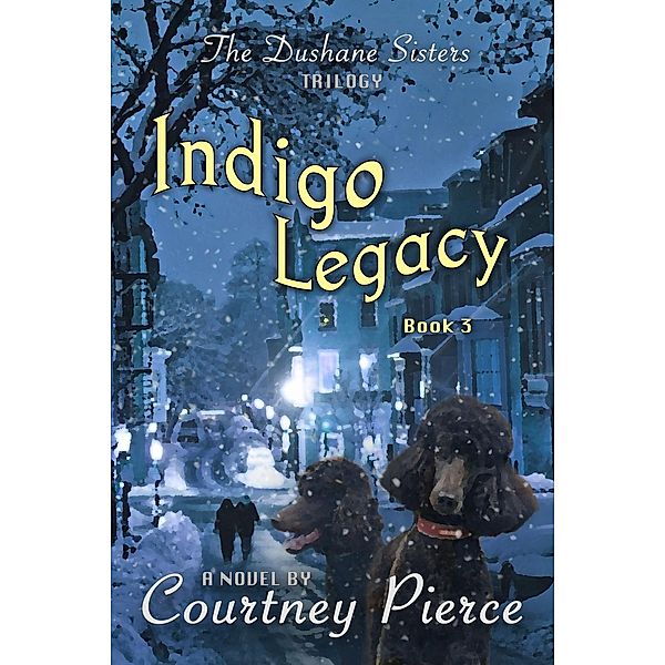 Indigo Legacy (The Dushane Sisters Trilogy, #3), Courtney Pierce