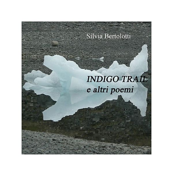 Indigo Trail e altri poemi, Silvia Bertolotti